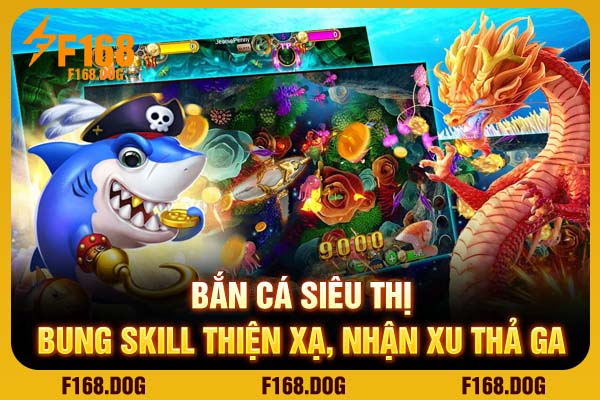 Bắn Cá Siêu Thị - Bung Skill Thiện Xạ, Nhận Xu Thả Ga