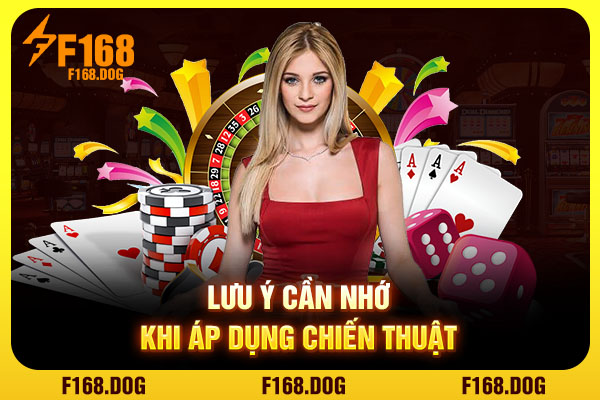 Lưu ý cần nhớ khi áp dụng chiến thuật Lưu ý cần nhớ khi áp dụng chiến thuật