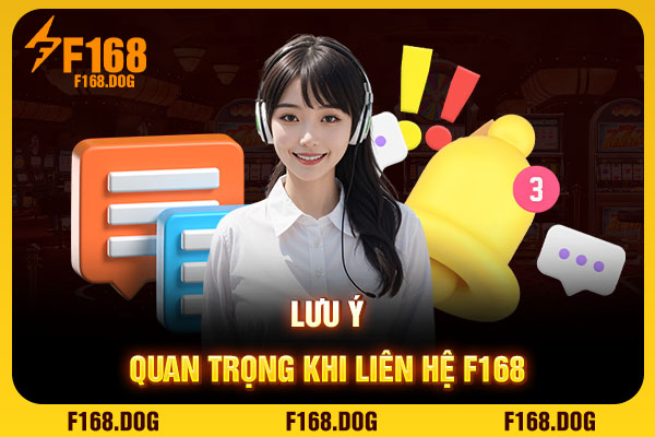 Lưu ý quan trọng khi liên hệ F168 Lưu ý quan trọng khi liên hệ F168