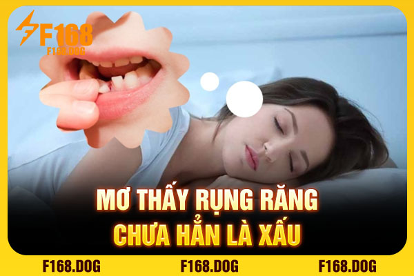 Mơ thấy rụng răng chưa hẳn là xấu Mơ thấy rụng răng chưa hẳn là xấu
